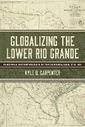 Cover: Globalizing the Lower Rio Grande Volume 2 - University of North Texas Press,U.S.