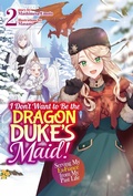 Cover: I Don't Want to Be the Dragon Duke's Maid! Serving My Ex-Fianc&eacute; from My Past Life: Volume 2 - J-Novel Heart