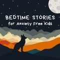 Cover: Bedtime Stories for Anxiety Free Kids - Quiet Time Now