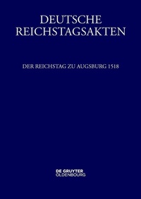 Abbildung von: Der Reichstag zu Augsburg 1518 - De Gruyter Oldenbourg