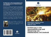 Abbildung von: Einfuehrung in die Automatisierung und Steuerung von Robotertanks mit Android - Verlag Unser Wissen