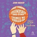 Cover: Free Throws, Friendship, and Other Things We Fouled Up - Recorded Books, Inc.