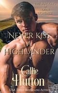 Cover: Never Kiss a Highlander (The Mackays of Dun Ugadale, #3) - Callie Hutton