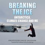Cover: Breaking the Ice: Antarctica, climate change and me - AuthorHouse UK