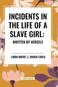 Abbildung von: Incidents in the Life of a Slave Girl - Start Classics