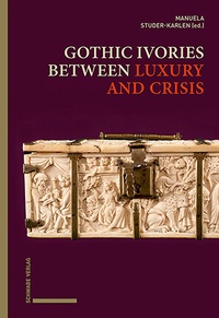 Abbildung von: Gothic Ivories between Luxury and Crisis - Schwabe Verlagsgruppe AG Schwabe Verlag