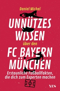 Abbildung von: Unnützes Wissen über den FC Bayern - Yes Publishing