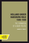 Cover: Holland Under Habsburg Rule, 1506-1566 - University of California Press