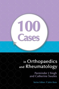 Enlarge image Cover: 100 Cases in Orthopaedics and Rheumatology - CRC Press