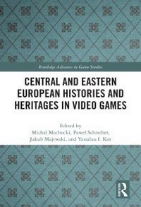 Abbildung von: Central and Eastern European Histories and Heritages in Video Games - Routledge