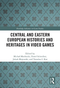 Abbildung von: Central and Eastern European Histories and Heritages in Video Games - Routledge