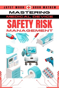 Abbildung von: Mastering Safety Risk Management for Medical and In Vitro Devices - ASQ Quality Press