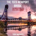 Cover: The Tees Newport Bridge - Heritage Unlocked