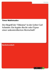 Abbildung von: Der Begriff der "Diktatur" in der Lehre Carl Schmitts. Ein legales Recht oder Typus einer unkontrollierten Herrschaft? - GRIN Verlag