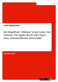 Abbildung von: Der Begriff der "Diktatur" in der Lehre Carl Schmitts. Ein legales Recht oder Typus einer unkontrollierten Herrschaft? - GRIN Verlag