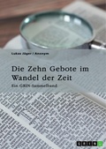 Cover: Die Zehn Gebote im Wandel der Zeit. Ehe, Begehrensverbot und die moderne Relevanz des Dekalogs - GRIN Verlag