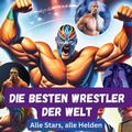 Cover: Die besten Wrestler der Welt - 27Amigos