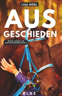 Abbildung von: Ausgeschieden - Mein Leben im Galopprennsport - KLHE