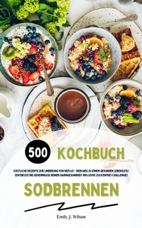 Abbildung von: Sodbrennen Kochbuch: 500 Rezepte zur Linderung von Reflux - XinXii