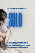Cover: Solo conmigo mismo descubriendo el poder del amor propio y la plenitud interior - Victoria Eugenia Correa Hernandez