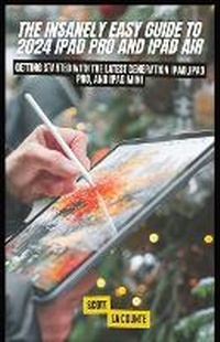 Abbildung von: The Insanely Easy Guide to 2024 iPad pro and iPad Air - SL Editions