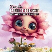 Enlarge image Cover: I Am the Prettiest Flower That Grows - Wonderville Road