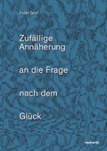 Cover: Zuf&auml;llige Ann&auml;herung an die Frage nach dem Gl&uuml;ck - Reinhardt, Friedrich