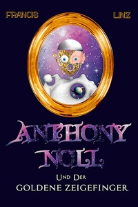 Abbildung von: Anthony Noll / Anthony Noll und der Goldene Zeigefinger (Final Cut) - Francis Linz