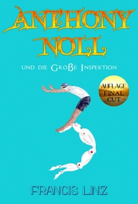 Abbildung von: Anthony Noll / Anthony Noll und die Große Inspektion (Final Cut) - Francis Linz