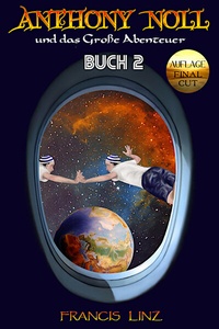 Abbildung von: Anthony Noll / Anthony Noll und das Große Abenteuer (BUCH 2) (Final Cut) - Francis Linz