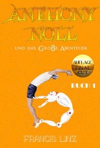 Abbildung von: Anthony Noll / Anthony Noll und das Große Abenteuer (BUCH 1) (Final Cut) - Francis Linz