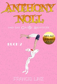 Abbildung von: Anthony Noll / Anthony Noll und das Große Abenteuer (BUCH 2) (Final Cut) - Francis Linz