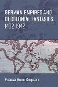 Cover: German Empires and Decolonial Fantasies, 1492-1942 - The University of Michigan Press