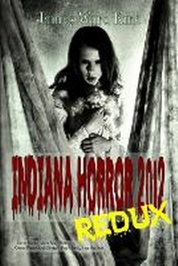 Enlarge image Cover: Indiana Horror Review 2012 Redux - James Ward Kirk Publishing