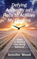 Cover: Defying Adversity as I Race to Achieve My Dreams - Hirschwood Press