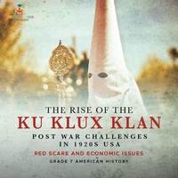 Abbildung von: The Rise of the Ku Klux Klan Post War Challenges in 1920s USA Red Scare and Economic Issues Grade 7 American History - Baby Professor