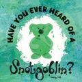 Cover: Have you ever heard of a Snotgoblin? - Emily Fell