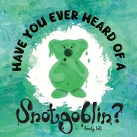 Abbildung von: Have you ever heard of a Snotgoblin? - Emily Fell