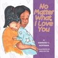 Cover: No Matter What, I Love You - Pathbinder Publishing LLC