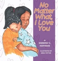 Cover: No Matter What, I Love You - Pathbinder Publishing LLC