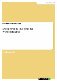 Abbildung von: Energiewende im Fokus der Wirtschaftsethik - GRIN Verlag