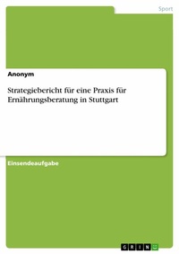 Abbildung von: Strategiebericht für eine Praxis für Ernährungsberatung in Stuttgart - GRIN Verlag