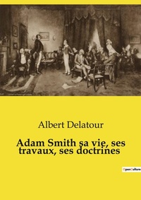 Abbildung von: Adam Smith sa vie, ses travaux, ses doctrines - Culturea