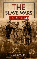Cover: The Slave Wars: A Fascinating Look At The Brave People Who Fought To Overthrow The Tyranny Of Slavery - Ched Ed