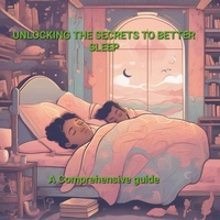 Enlarge image Cover: Unlocking The Secrets To Better Sleep A Comprehensive Guide - Alexey Popov