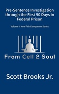 Cover: Pre-Sentence Investigation Through the First 90 Days in Federal Prison (From Cell 2 Soul) - Scott Brooks Jr.