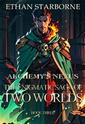 Cover: Alchemy's Nexus: The Enigmatic Saga of Two Worlds - Ethan Starborne