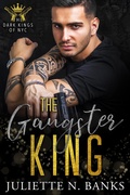 Cover: The Gangster King (The Dark Kings of NYC, #6) - Juliette Banks
