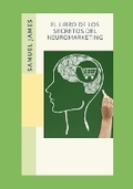 Cover: El Libro de los Secretos del Neuromarketing - Samuel Inbaraja S