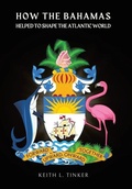 Cover: How the Bahamas Helped to Shape the Atlantic World - Xlibris Us